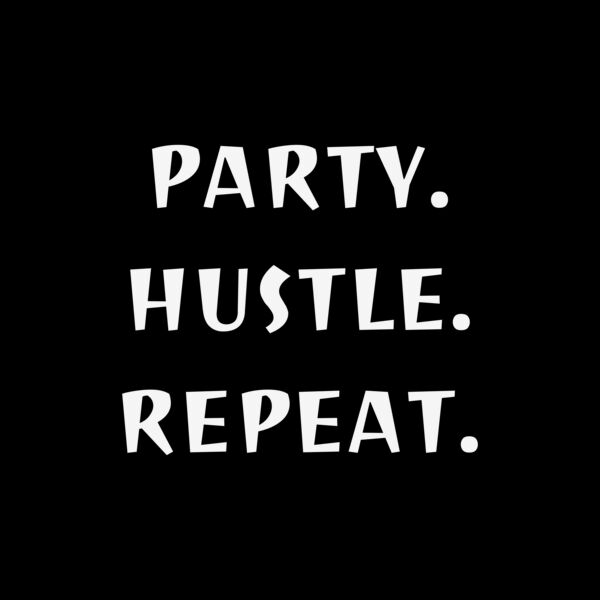 Party Hustle Repeat. Thumbnail