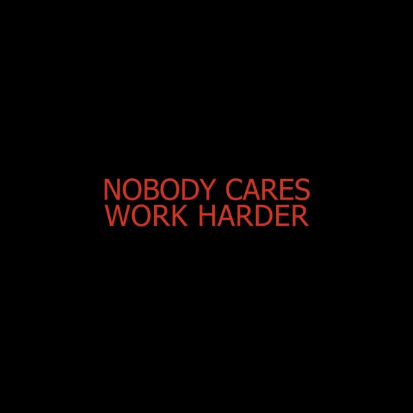 NoBody Cares Work  Harder Thumbnail