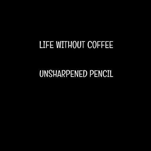 Life Without Coffee Is Like an Unsharpened Pencil Thumbnail