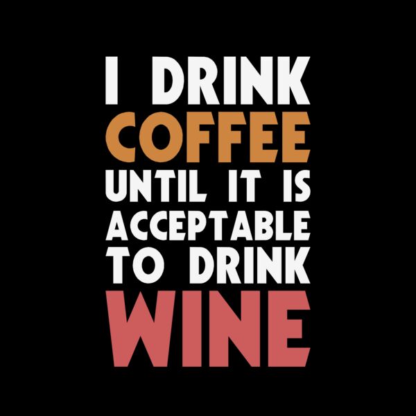 I Drink Coffee Until it's Acceptable To Drink Wine 2 Thumbnail